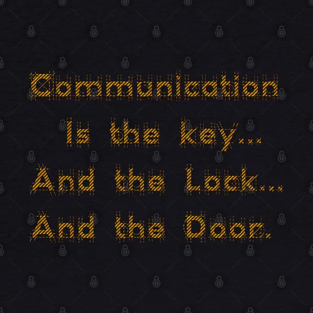 Communication is the key... And the Lock... And the Door. by AgelessGames